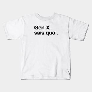 "Gen X sais quoi" in plain black letters Kids T-Shirt